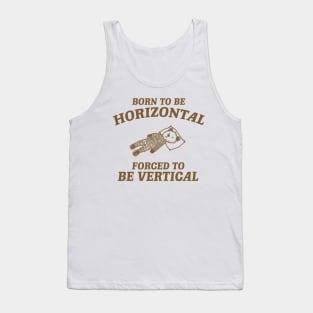 Born To Be Horizontal Forced To Be Vertical, Funny Sleeper Retro Shirt, Vintage Gag Unisex Tank Top